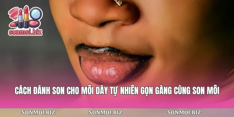 Cách Đánh Son Cho Môi Dày Tự Nhiên