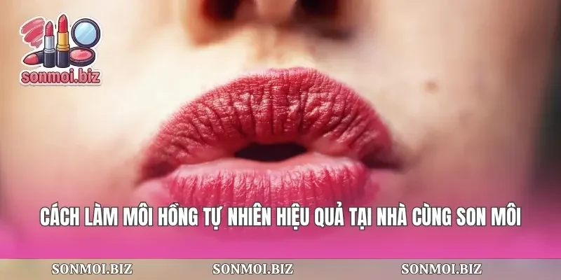 Cách Làm Môi Hồng Tự Nhiên