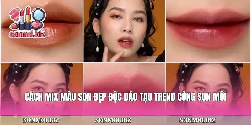 Cách Mix Màu Son Đẹp Độc Đáo