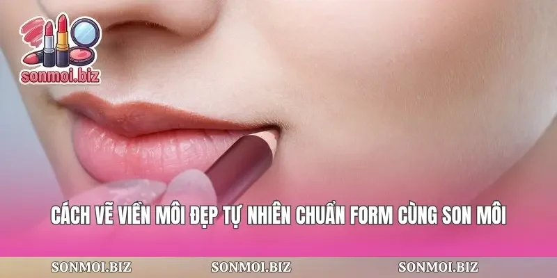 Cách Vẽ Viền Môi Đẹp Tự Nhiên