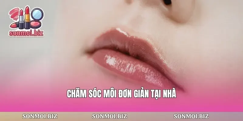 Chăm sóc môi đơn giản tại nhà
