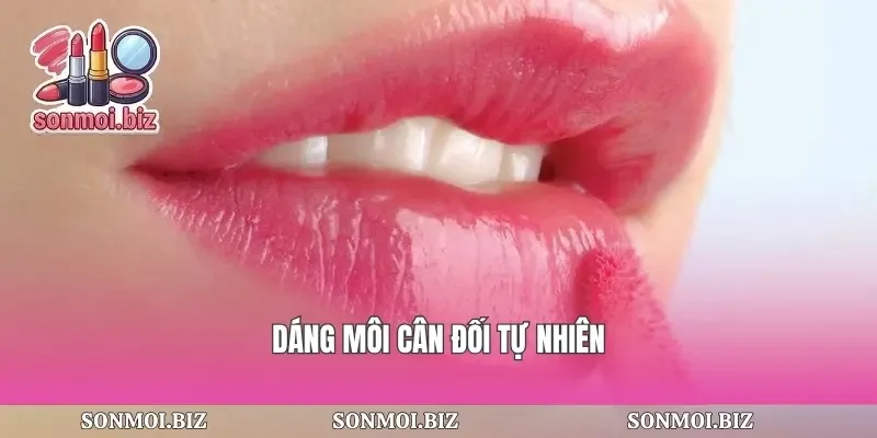 Dáng môi cân đối tự nhiên