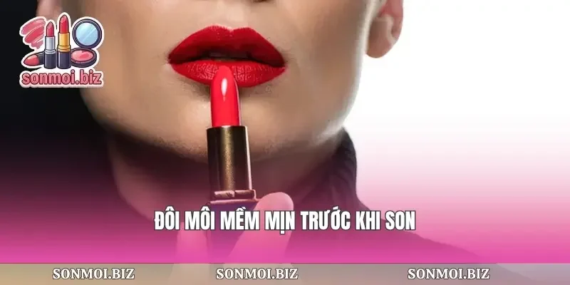 Đôi môi mềm mịn trước khi son