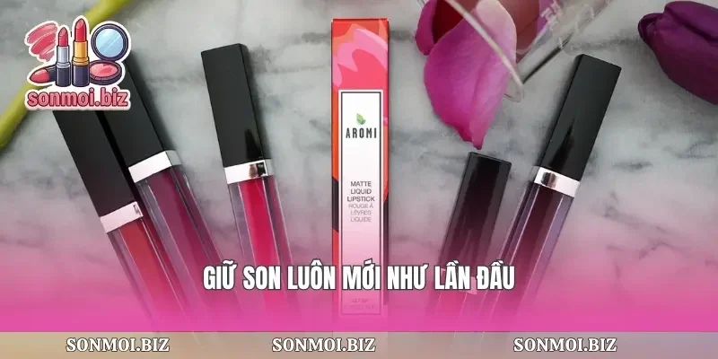 Giữ son luôn mới như lần đầu