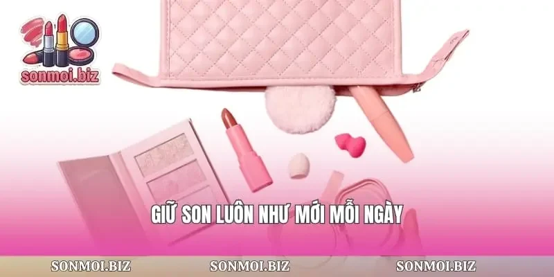 Giữ son luôn như mới mỗi ngày