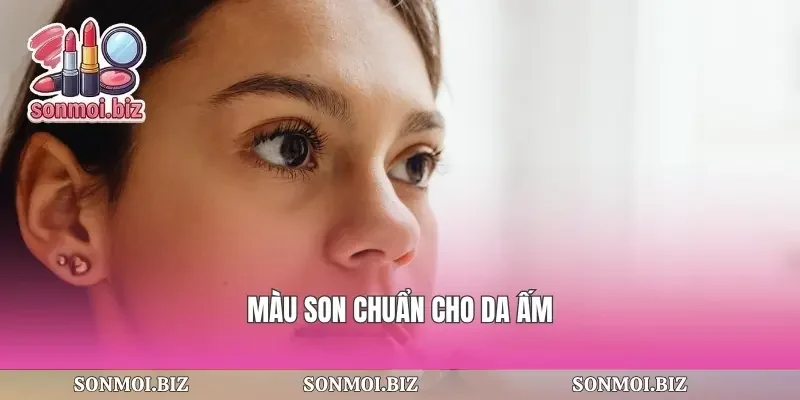 Màu son chuẩn cho da ấm