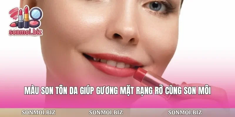 Màu Son Tôn Da Giúp Gương Mặt Rạng Rỡ