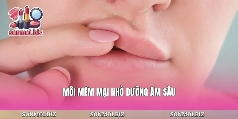 Môi mềm mại nhờ dưỡng ẩm sâu