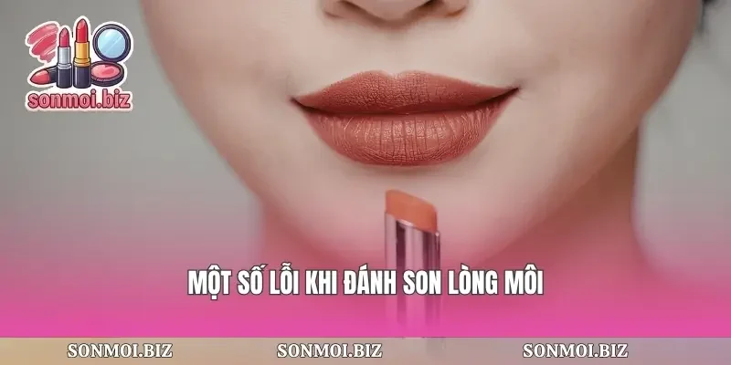 Một số lỗi khi đánh son lòng môi