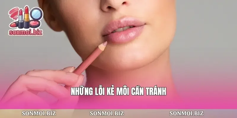 Những lỗi kẻ môi cần tránh