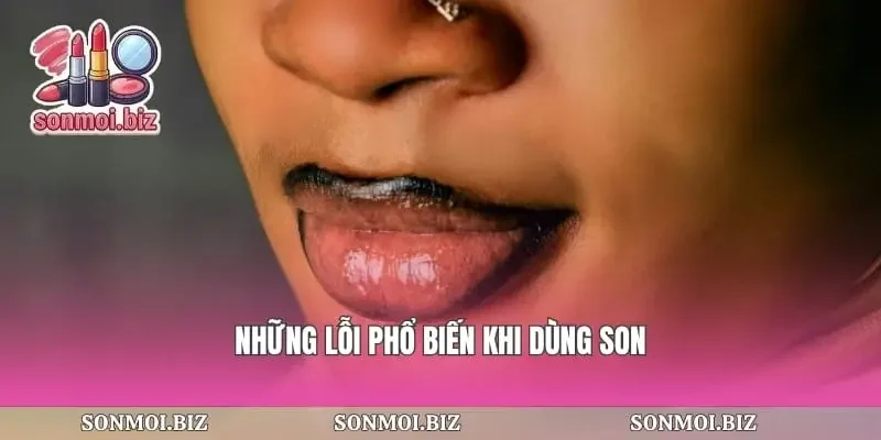 Những lỗi phổ biến khi dùng son