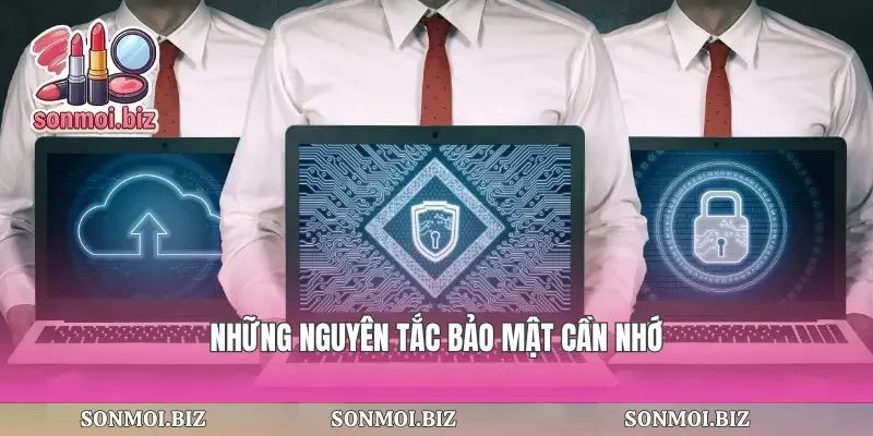 Những nguyên tắc bảo mật cần nhớ