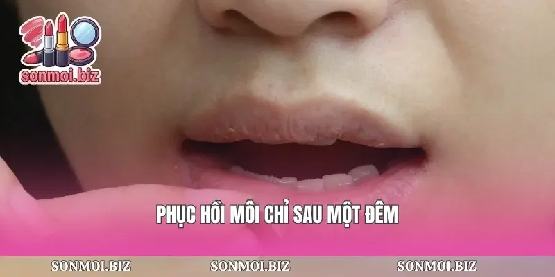 Phục hồi môi chỉ sau một đêm