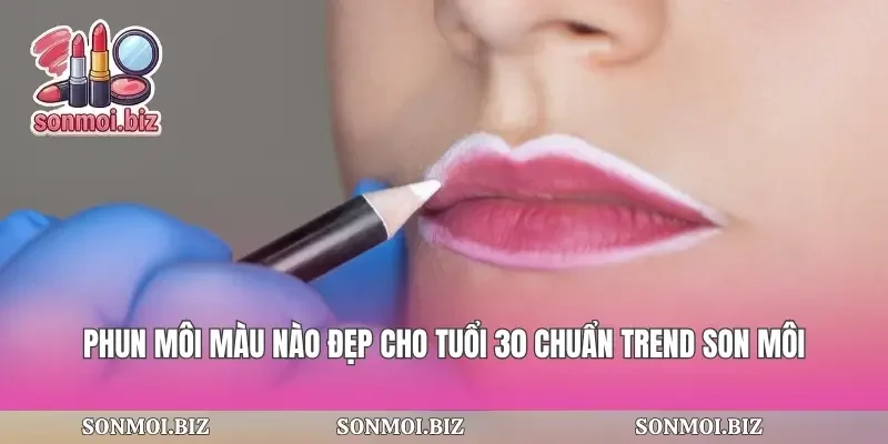 Phun Môi Màu Nào Đẹp Cho Tuổi 30