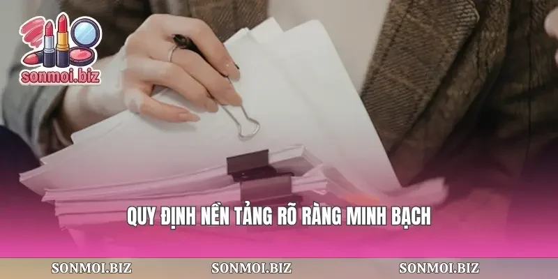 Quy định nền tảng rõ ràng minh bạch