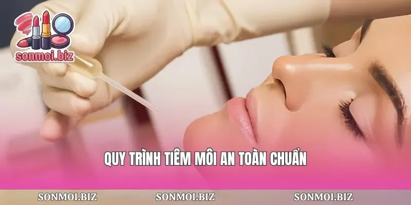 Quy trình tiêm môi an toàn chuẩn