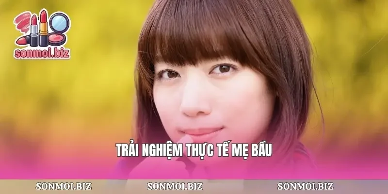 Trải nghiệm thực tế mẹ bầu