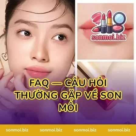 FAQ — Câu Hỏi Thường Gặp Về Son Môi
