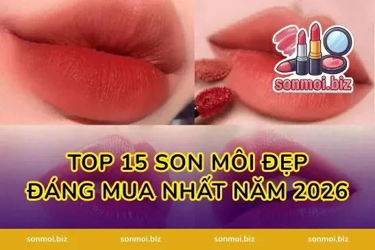 Top 15 Son Môi Đẹp Đáng Mua Nhất Năm 2026